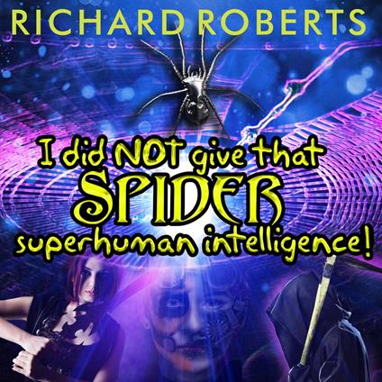 I Did NOT Give That Spider Superhuman Intelligence!