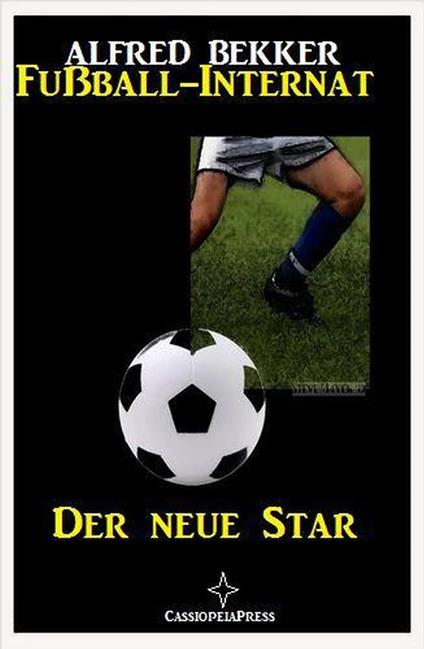 Alfred Bekker - Fußball-Internat:Der neue Star - Alfred Bekker - ebook