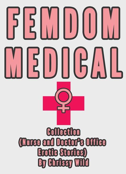 Femdom Medical Collection (Nurse and Doctor’s Office Erotic Stories)