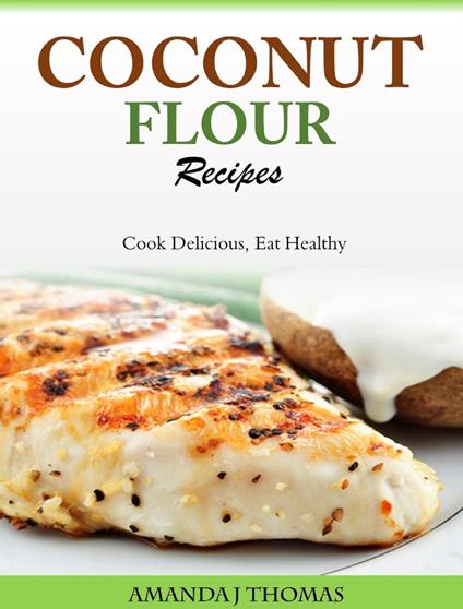 Coconut Flour Recipes Cook Delicious, Eat Healthy