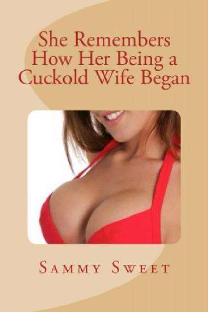 She Remembers How Her Being a Cuckold Wife Began - Sammy Sweet - ebook