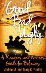 The Good, the Bad, and the Ugly: A Readers' and Writers' Guide for Believers