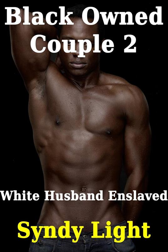 Black Owned Couple 2: White Husband Enslaved