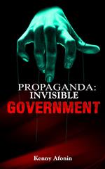 Propaganda: Invisible Government