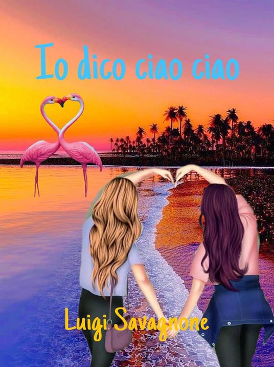 Io Dico ciao ciao - Luigi Savagnone - ebook