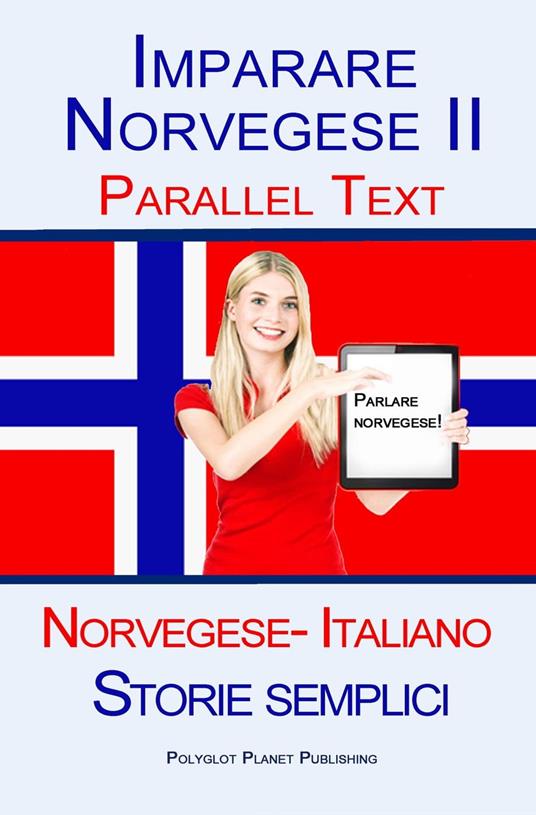 Imparare Norvegese II - Parallel Text (Norvegese- Italiano) Storie semplici - Polyglot Planet Publishing - ebook