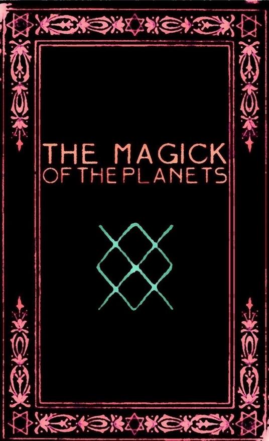 The Magick of the Planets: A Manual in 14 Sections