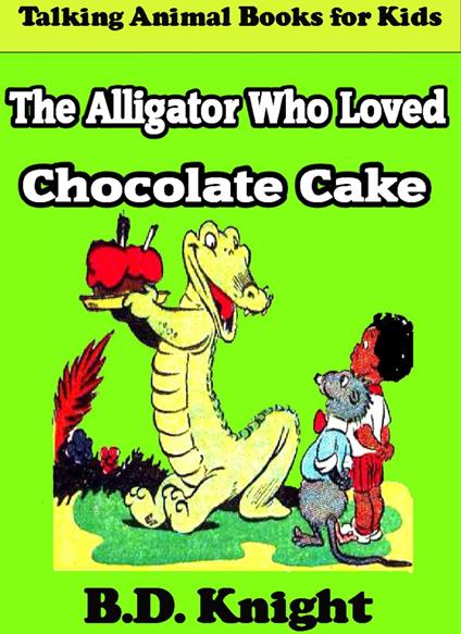 The Alligator Who Loved Chocolate Cake - B.D. Knight - ebook