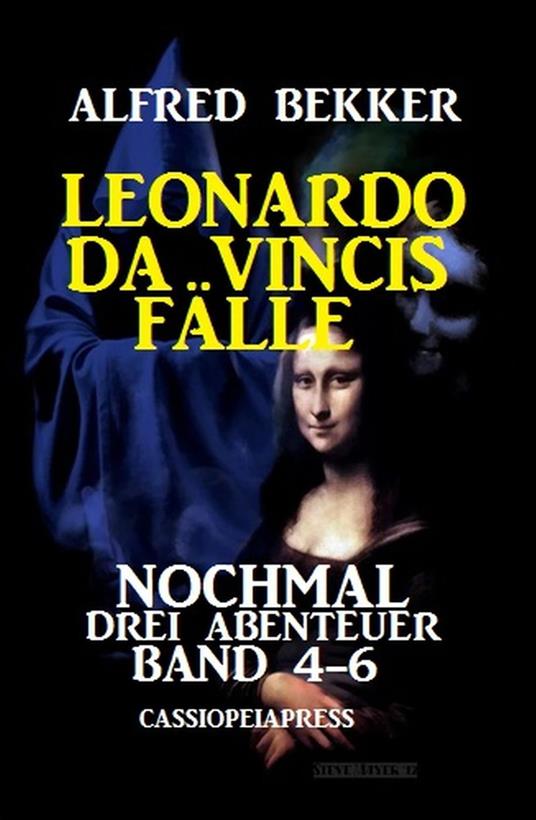 Leonardo da Vincis Fälle: Nochmal drei Abenteuer, Band 4-6: Cassiopeiapress - Alfred Bekker - ebook