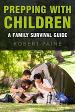 Prepping with Children: A Family Survival Guide