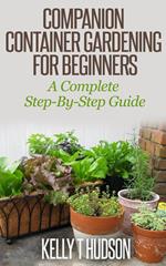 Companion Container Gardening for Beginners A Complete Step-By-Step Guide