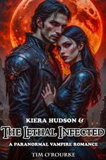 Kiera Hudson & The Lethal Infected: A Paranormal Vampire Romance