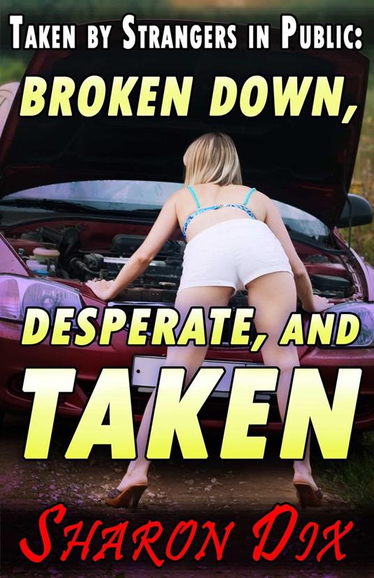 Broken Down, Desperate, and Taken