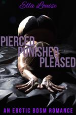 Pierced, Punished, Pleased: An Erotic BDSM Romance