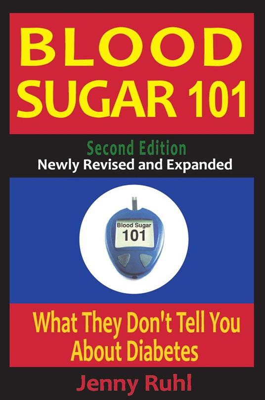 Blood Sugar 101: What They Don't Tell You About Diabetes, 2nd Edition