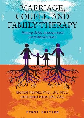 Marriage, Couple, and Family Therapy: Theory, Skills, Assessment, and Application - Brande Flamez,Janet Hicks - cover