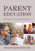 Parent Education: Working with Groups and Individuals