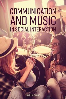 Communication and Music in Social Interaction - Jake Harwood - cover