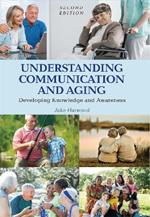 Understanding Communication and Aging: Developing Knowledge and Awareness