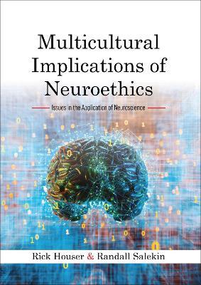 Multicultural Implications of Neuroethics: Issues in the Application of Neuroscience - Rick Houser,Randall Salekin - cover