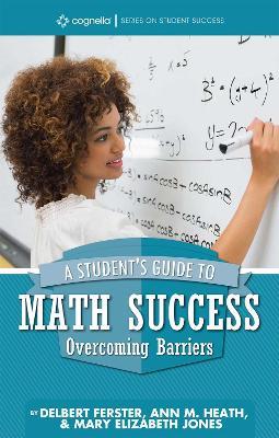 A Student's Guide to Math Success: Overcoming Barriers - Delbert Ferster,Ann M. Heath,Mary Elizabeth Jones - cover