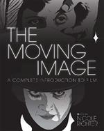 The Moving Image: A Complete Introduction to Film