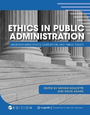 Ethics in Public Administration: Understanding Ethics, Corruption, and Public Policy - cover