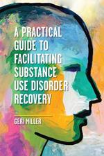 A Practical Guide to Facilitating Substance Use Disorder Recovery