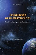 The Unknowable and the Counterintuitive: The Surprising Insights of Modern Science