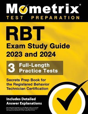 Rbt Exam Study Guide 2023 and 2024 - 3 Full-Length Practice Tests, Secrets Prep Book for the Registered Behavior Technician Certification: [Includes Detailed Answer Explanations] - cover