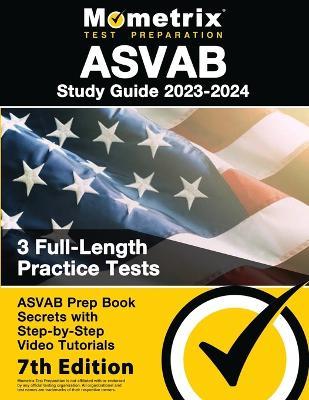 ASVAB Study Guide 2023-2024 - 3 Full-Length Practice Tests, ASVAB Prep Book Secrets with Step-By-Step Video Tutorials: [7th Edition] - cover