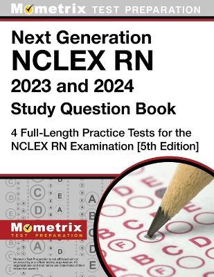 Next Generation NCLEX RN 2023 and 2024 Study Question Book - 4 Full-Length Practice Tests for the NCLEX RN Examination: [5th Edition] - cover