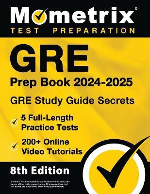 GRE Prep Book 2024-2025 - GRE Study Guide Secrets, 5 Full-Length Practice Tests, 200+ Online Video Tutorials: [8th Edition] - cover