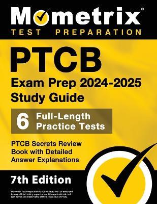 PTCB Exam Prep 2024-2025 Study Guide - 6 Full-Length Practice Tests, PTCB Secrets Review Book with Detailed Answer Explanations: [7th Edition] - Matthew Bowling - cover