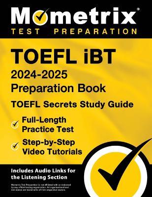 TOEFL IBT 2024-2025 Preparation Book - TOEFL Secrets Study Guide, Full-Length Practice Test, Step-By-Step Video Tutorials: [Includes Audio Links for the Listening Section] - cover