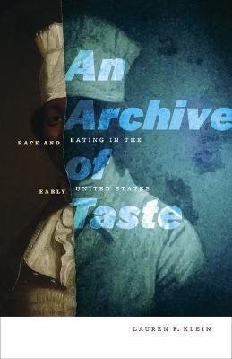 An Archive of Taste: Race and Eating in the Early United States - Lauren F. Klein - cover