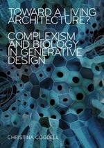 Toward a Living Architecture?: Complexism and Biology in Generative Design