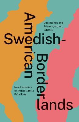 Swedish-American Borderlands: New Histories of Transatlantic Relations - cover