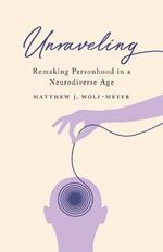 Unraveling: Remaking Personhood in a Neurodiverse Age