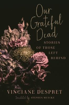 Our Grateful Dead: Stories of Those Left Behind - Vinciane Despret - cover