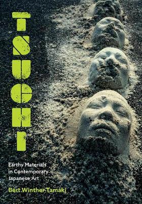 Tsuchi: Earthy Materials in Contemporary Japanese Art - Bert Winther-Tamaki - cover