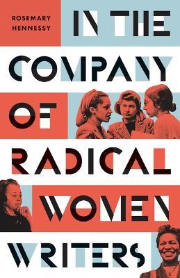 In the Company of Radical Women Writers - Rosemary Hennessy - cover