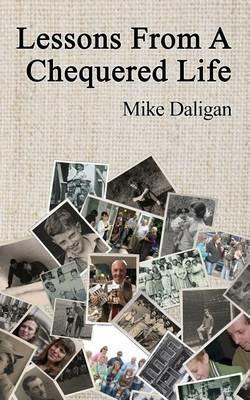 Lessons from a Chequered Life - Mike Daligan - cover