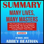 Summary of Many Lives, Many Masters: The True Story of a Prominent Psychiatrist, His Young Patient, and the Past-Life Therapy That Changed Both Their Lives by Brian L. Weiss