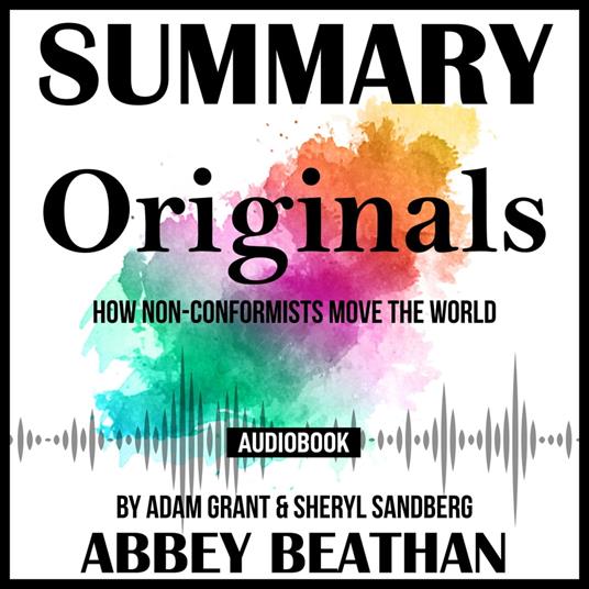 Summary of Originals: How Non-Conformists Move the World by Adam Grant & Sheryl Sandberg