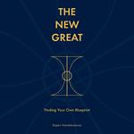 The New Great: Finding Your Own Blueprint