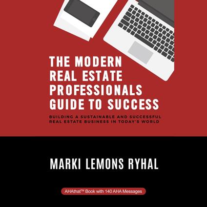 The Modern Real Estate Professionals Guide to Success