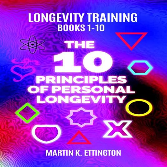 Longevity Training Books 1-10 The 10 Principles of Personal Longevity