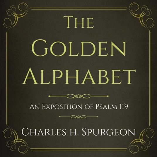 The Golden Alphabet: An Exposition of Psalm 119