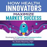 How Health Innovators Maximize Market Success